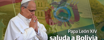 El Papa León XIV expresa cercanía y bendición a Bolivia en su Fiesta Nacional